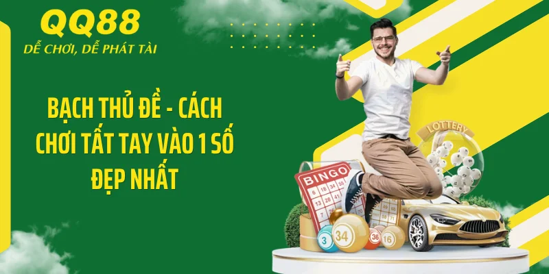 Bạch Thủ Đề - Tuyệt Chiêu Chốt Số Quét Sạch Bảng Kết Quả 2 Bạch thủ đề - Cách chơi tất tay vào 1 số đẹp nhất