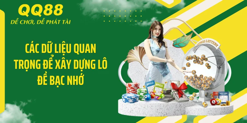 Các dữ liệu quan trọng để xây dựng lô đề bạc nhớ