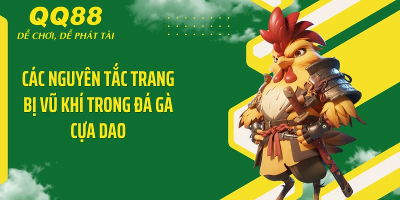 Đá Gà Cựa Dao QQ88 - Đỉnh Cao Sát Phạt, Sinh Tử Phút 89 3 Các nguyên tắc trang bị vũ khí trong đá gà cựa dao