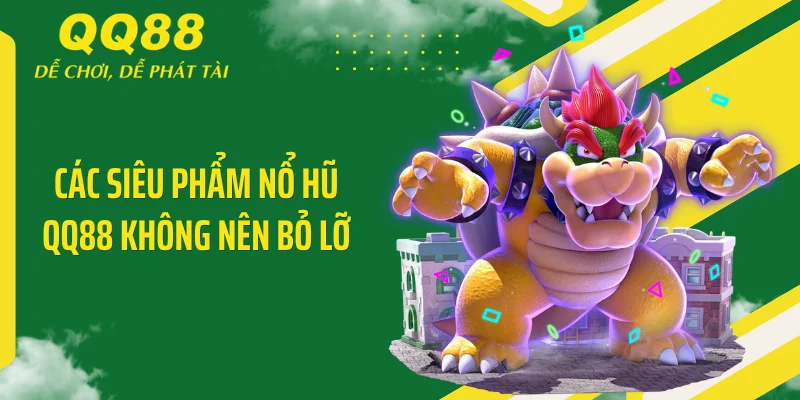 Các siêu phẩm nổ hũ QQ88 không nên bỏ lỡ