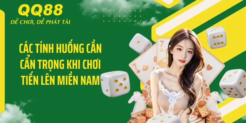Các tính huống cần cẩn trọng khi chơi Tiến lên miền Nam