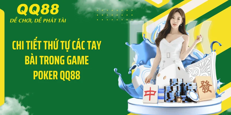Poker QQ88 - Sàn Đấu Trí Đỉnh Cao, Đánh Bại Mọi Đối Thủ 4 Chi tiết thứ tự các tay bài trong game Poker QQ88