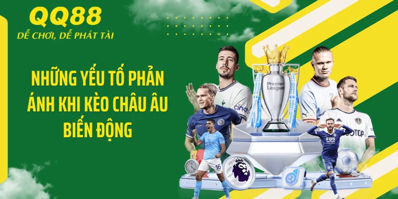 Những yếu tố phản ánh khi kèo châu Âu biến động