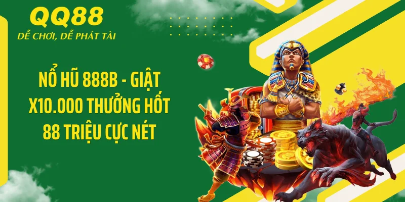 Nổ Hũ 888B - Giật X10.000 Thưởng Hốt 88 Triệu Cực Nét