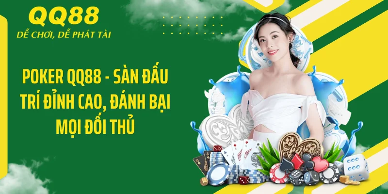 Poker QQ88 - Sàn Đấu Trí Đỉnh Cao, Đánh Bại Mọi Đối Thủ