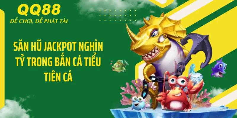 Bắn Cá Tiểu Tiên Cá Tung X5000 Xu Khiến Thị Trường Chao Đảo 4 Săn hũ Jackpot nghìn tỷ trong bắn cá tiểu tiên cá
