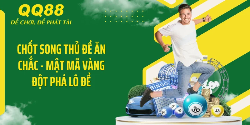 Chốt Song Thủ Đề Ăn Chắc - Mật Mã Vàng Đột Phá Lô Đề